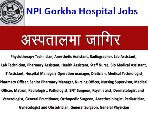 Apply for 133 Health Jobs in Nepal at NPI Gorkha Hospital [Doctors, Nurses, Paramedics, Physio, Dietician and More ]