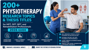 200+ Physiotherapy Research Topics and Thesis Titles for MPT, DPT, BPT, and Rehabilitation Professionals (2026 Guide)